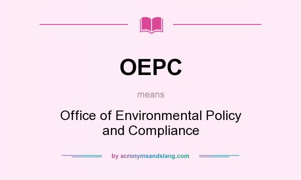 What does OEPC mean? It stands for Office of Environmental Policy and Compliance