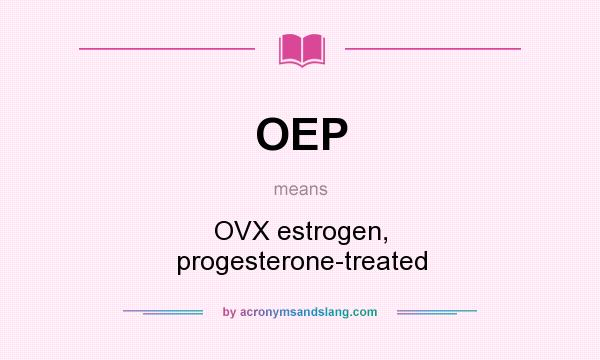 What does OEP mean? It stands for OVX estrogen, progesterone-treated