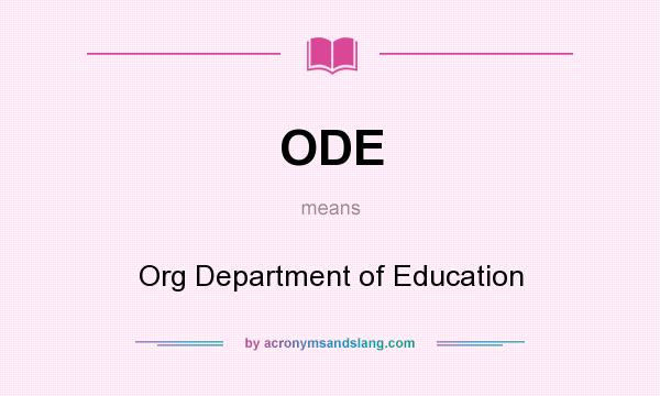 What does ODE mean? It stands for Org Department of Education