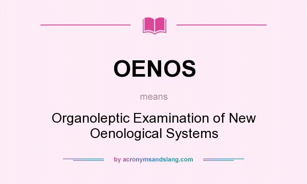 What does OENOS mean? It stands for Organoleptic Examination of New Oenological Systems
