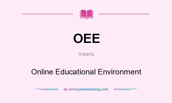 What does OEE mean? It stands for Online Educational Environment