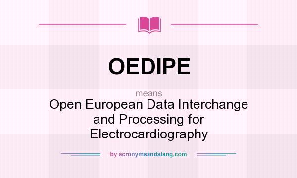 What does OEDIPE mean? It stands for Open European Data Interchange and Processing for Electrocardiography