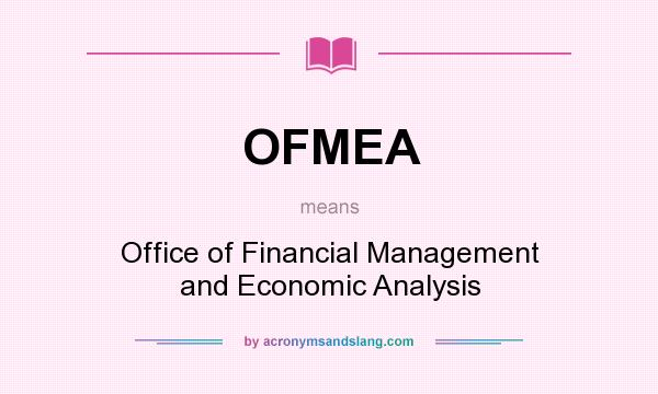 What does OFMEA mean? It stands for Office of Financial Management and Economic Analysis