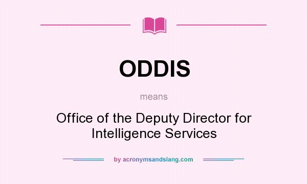 What does ODDIS mean? It stands for Office of the Deputy Director for Intelligence Services
