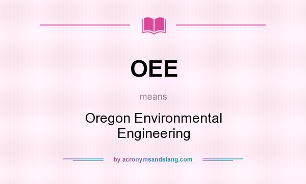 What does OEE mean? It stands for Oregon Environmental Engineering