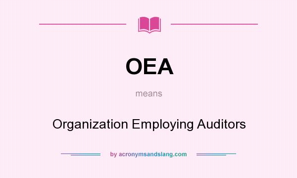 What does OEA mean? It stands for Organization Employing Auditors
