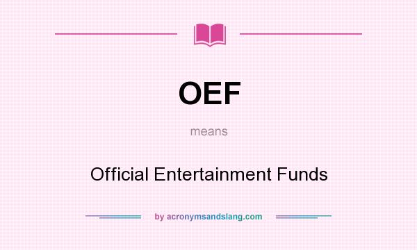 What does OEF mean? It stands for Official Entertainment Funds
