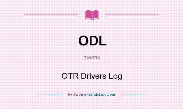 What does ODL mean? It stands for OTR Drivers Log