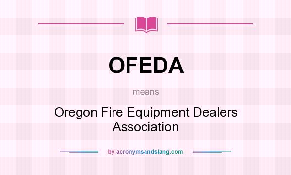 What does OFEDA mean? It stands for Oregon Fire Equipment Dealers Association