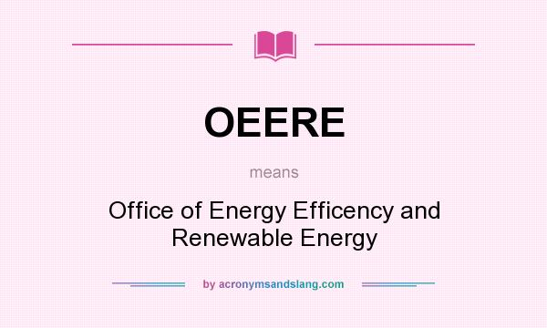 What does OEERE mean? It stands for Office of Energy Efficency and Renewable Energy