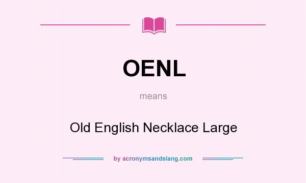 What does OENL mean? It stands for Old English Necklace Large