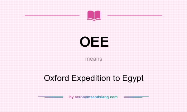 What does OEE mean? It stands for Oxford Expedition to Egypt