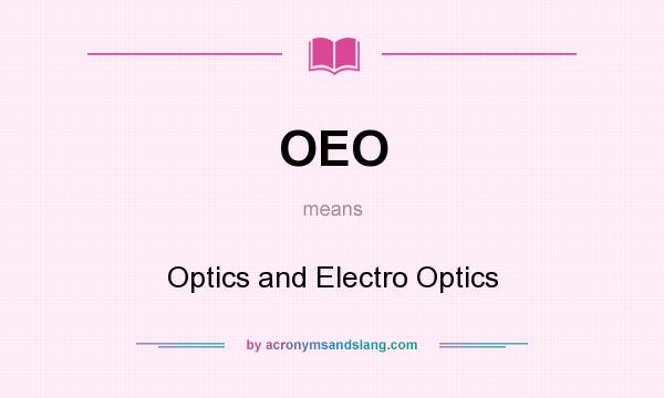 What does OEO mean? It stands for Optics and Electro Optics