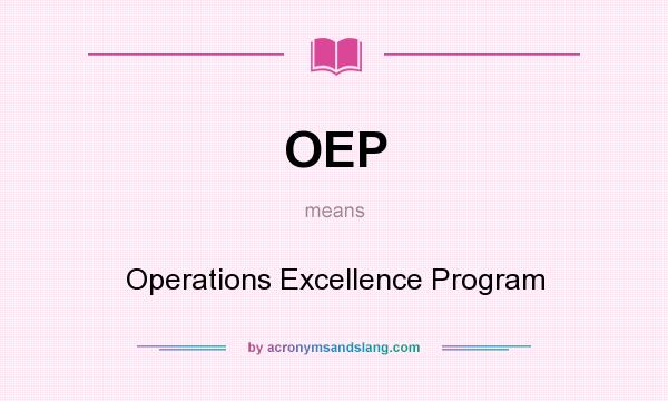 What does OEP mean? It stands for Operations Excellence Program