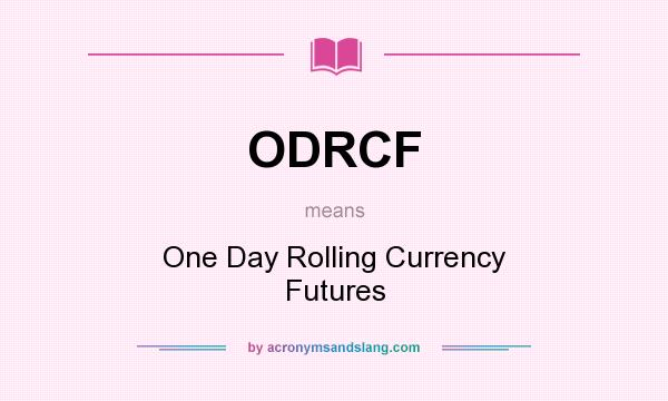 What does ODRCF mean? It stands for One Day Rolling Currency Futures