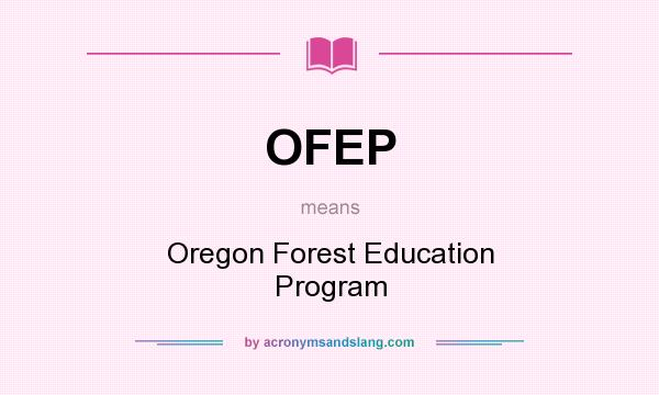 What does OFEP mean? It stands for Oregon Forest Education Program