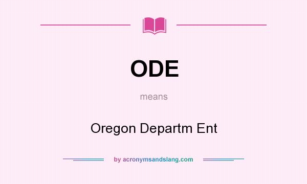 What does ODE mean? It stands for Oregon Departm Ent