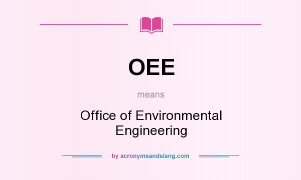 What does OEE mean? It stands for Office of Environmental Engineering