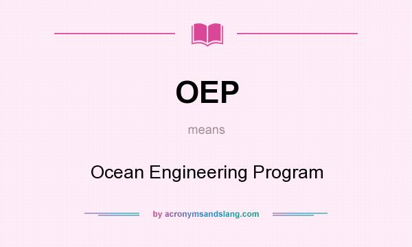 What does OEP mean? It stands for Ocean Engineering Program