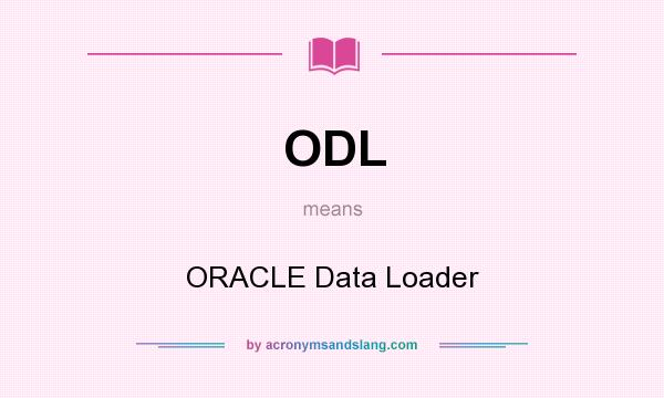 What does ODL mean? It stands for ORACLE Data Loader