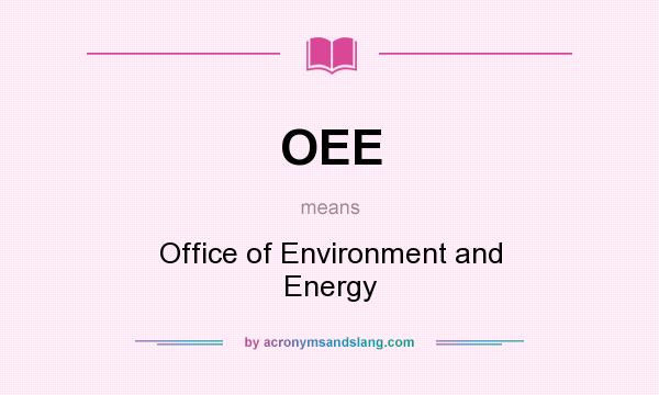 What does OEE mean? It stands for Office of Environment and Energy