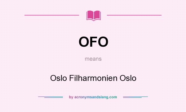 What does OFO mean? It stands for Oslo Filharmonien Oslo