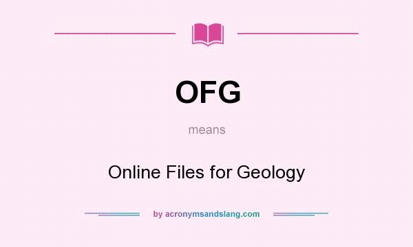 What does OFG mean? It stands for Online Files for Geology