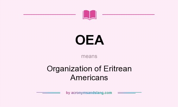 What does OEA mean? It stands for Organization of Eritrean Americans