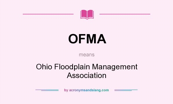 What does OFMA mean? It stands for Ohio Floodplain Management Association