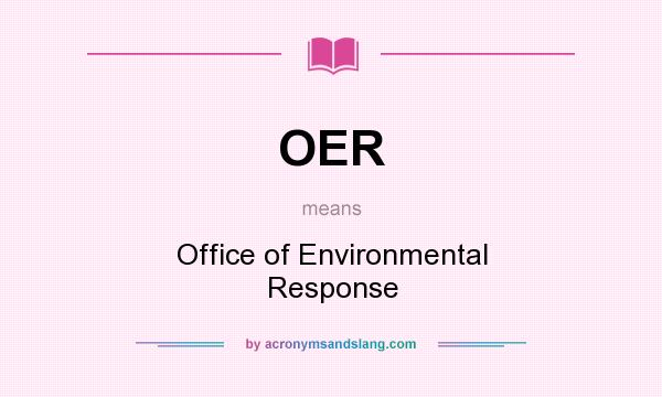 What does OER mean? It stands for Office of Environmental Response