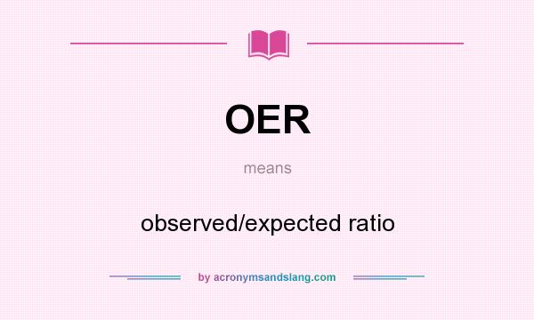 What does OER mean? It stands for observed/expected ratio