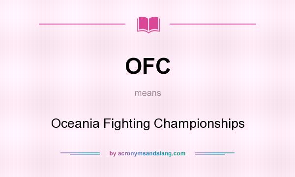 What does OFC mean? It stands for Oceania Fighting Championships