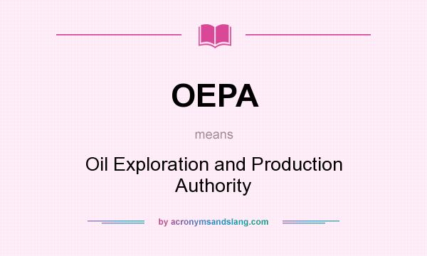 What does OEPA mean? It stands for Oil Exploration and Production Authority