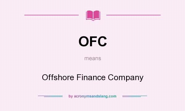 What does OFC mean? It stands for Offshore Finance Company