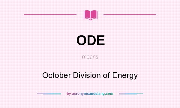 What does ODE mean? It stands for October Division of Energy