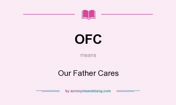 What does OFC mean? It stands for Our Father Cares