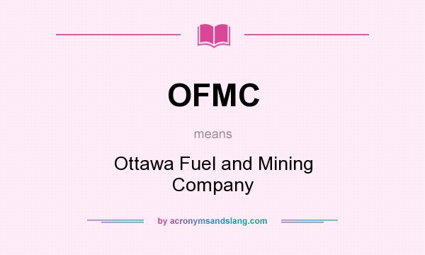 What does OFMC mean? It stands for Ottawa Fuel and Mining Company