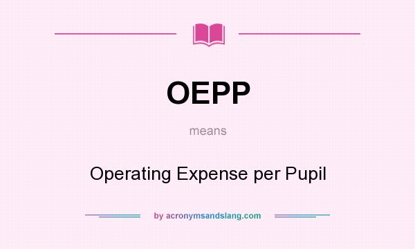 What does OEPP mean? It stands for Operating Expense per Pupil