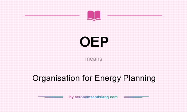 What does OEP mean? It stands for Organisation for Energy Planning