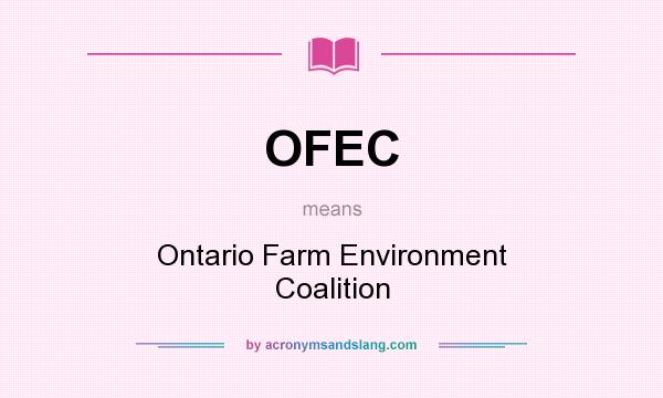 What does OFEC mean? It stands for Ontario Farm Environment Coalition