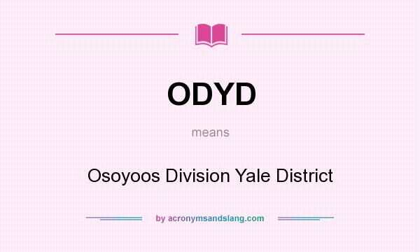 What does ODYD mean? It stands for Osoyoos Division Yale District