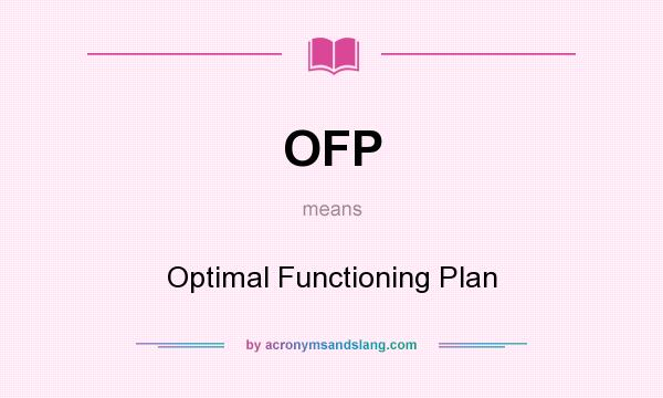What does OFP mean? It stands for Optimal Functioning Plan
