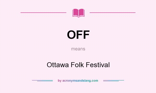 What does OFF mean? It stands for Ottawa Folk Festival