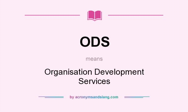 What does ODS mean? It stands for Organisation Development Services