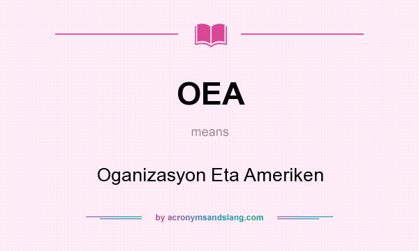What does OEA mean? It stands for Oganizasyon Eta Ameriken
