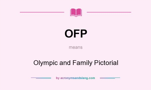 What does OFP mean? It stands for Olympic and Family Pictorial