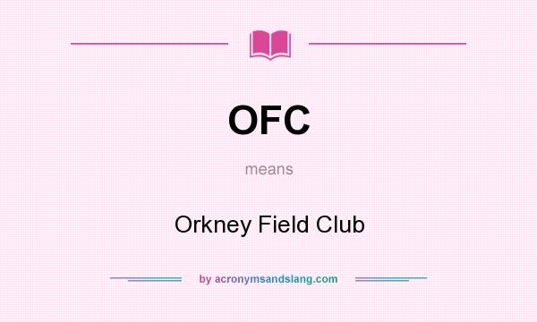 What does OFC mean? It stands for Orkney Field Club