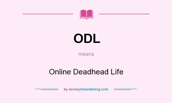 What does ODL mean? It stands for Online Deadhead Life