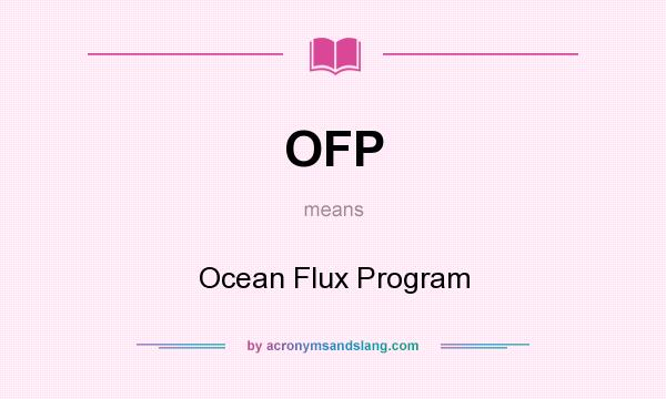 What does OFP mean? It stands for Ocean Flux Program