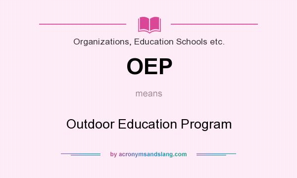 What does OEP mean? It stands for Outdoor Education Program